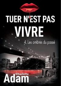 Cover image for Tuer n'est pas vivre 4: 4. Les ombres du passe