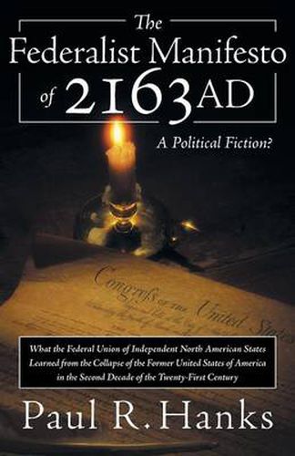 Cover image for The Federalist Manifesto of 2163 Ad: (What the Federal Union of Independent North American States Learned from the Collapse of the Former United State