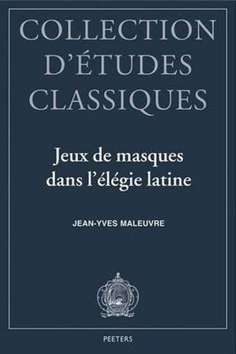 Cover image for Jeux de Masques Dans L'elegie Latine: Tibulle, Properce, Ovide