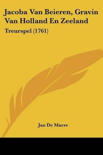 Cover image for Jacoba Van Beieren, Gravin Van Holland En Zeeland: Treurspel (1761)