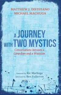 Cover image for A Journey with Two Mystics: Conversations Between a Girardian and a Wattsian