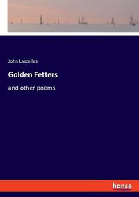 Cover image for Golden Fetters: and other poems