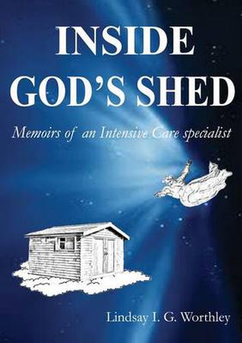 Cover image for Inside God's Shed: Memoirs of an Intensive Care Specialist