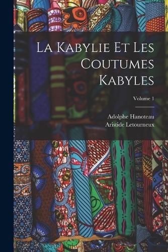 Cover image for La Kabylie Et Les Coutumes Kabyles; Volume 1