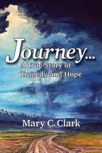 Cover image for Journey . . . a True Story of Tragedy and Hope