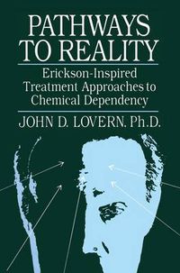 Cover image for Pathways To Reality: Erickson-Inspired Treatment Aproaches To Chemical dependency: Erickson-Inspired Treatment Approaches to Chemical Dependency