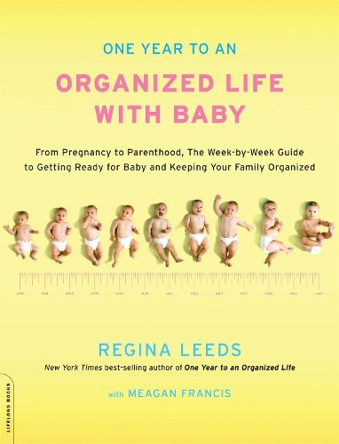 Cover image for One Year to an Organized Life with Baby: From Pregnancy to Parenthood, the Week-by-Week Guide to Getting Ready for Baby and Keeping Your Family Organized