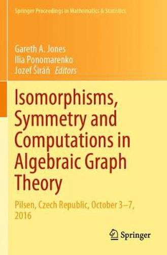 Isomorphisms, Symmetry and Computations in Algebraic Graph Theory: Pilsen, Czech Republic, October 3-7, 2016