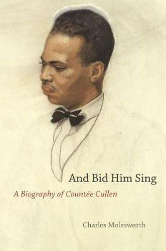 Cover image for And Bid Him Sing: A Biography of Counte Cullen