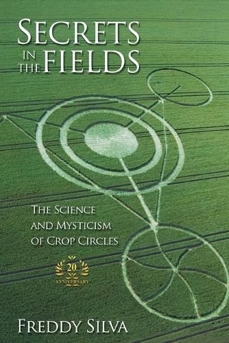 Secrets In The Fields: The Science And Mysticism Of Crop Circles. 20th anniversary edition