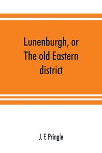 Cover image for Lunenburgh, or, The old Eastern district