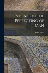 Cover image for Initiation the Perfecting of Man