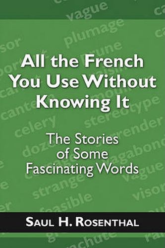 Cover image for All the French You Use Without Knowing It: The Stories of Some Fascinating Words