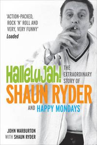Cover image for Hallelujah!: The Extraordinary Story of Shaun Ryder and Happy Mondays