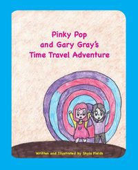 Cover image for Pinky Pop and Gary Gray's Time Travel Adventure
