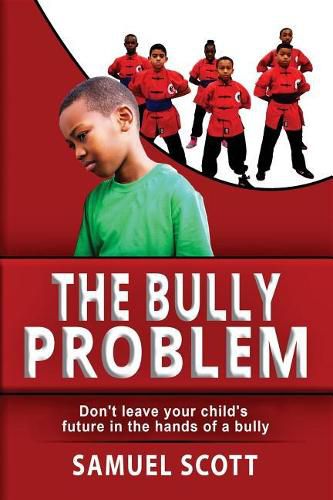 Cover image for The Bully Problem: Don't leave your child's future in the hands of a bully.