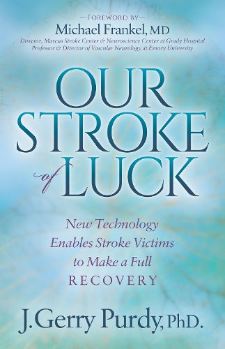 Cover image for Our Stroke of Luck: New Technology Enables Stroke Victims to Make a Full Recovery