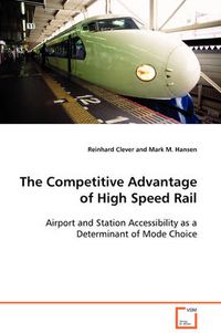 Cover image for The Competitive Advantage of High Speed Rail
