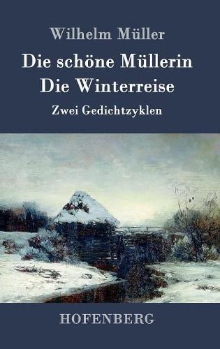 Die schoene Mullerin / Die Winterreise: Zwei Gedichtzyklen