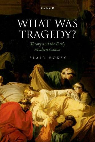 Cover image for What Was Tragedy?: Theory and the Early Modern Canon