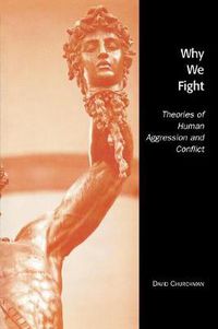 Cover image for Why We Fight: Theories of Human Aggression and Conflict