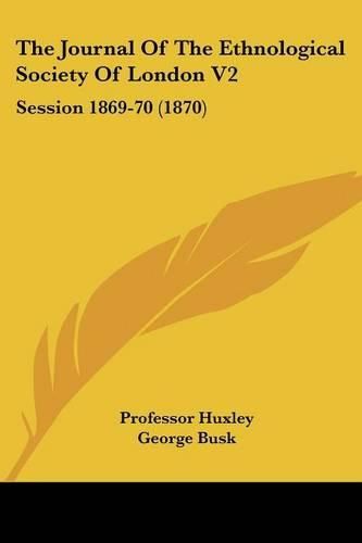 Cover image for The Journal Of The Ethnological Society Of London V2: Session 1869-70 (1870)