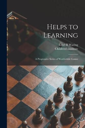 Cover image for Helps to Learning: a Progressive Series of Worthwhile Games