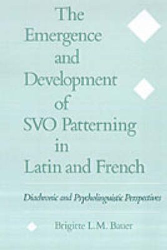 The Emergence and Development of SVO Patterning in Latin and French: Diachronic and Psycholinguistic Perspectives