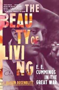 Cover image for The Beauty of Living: E. E. Cummings in the Great War