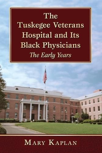 The Tuskegee Veterans Hospital and Its Black Physicians: The Early Years