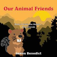 Cover image for Our Animal Friends: Book 3 Gavin the Beaver - New Friends