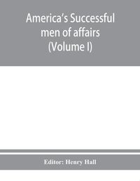 Cover image for America's successful men of affairs. An encyclopedia of contemporaneous biography (Volume I)