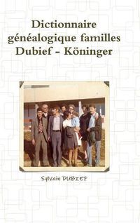 Cover image for Dictionnaire genealogique familles Dubief - Koeninger