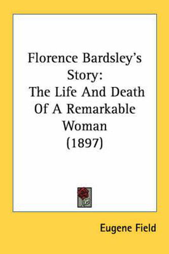 Florence Bardsley's Story: The Life and Death of a Remarkable Woman (1897)