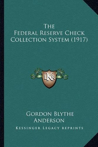 Cover image for The Federal Reserve Check Collection System (1917)