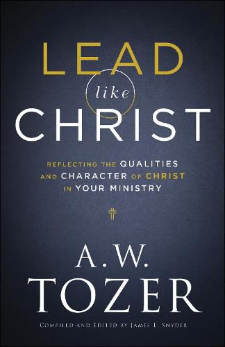 Lead like Christ - Reflecting the Qualities and Character of Christ in Your Ministry