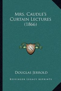 Cover image for Mrs. Caudle's Curtain Lectures (1866)