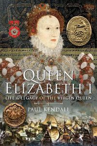 Cover image for Queen Elizabeth I: Life and Legacy of the Virgin Queen