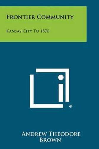 Cover image for Frontier Community: Kansas City to 1870