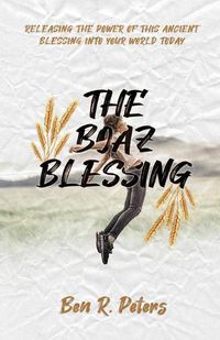 Cover image for The Boaz Blessing: Releasing the Power of this Ancient Blessing into Your World Today