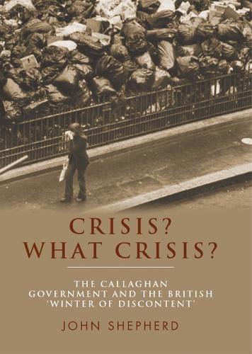 Cover image for Crisis? What Crisis?: The Callaghan Government and the British 'Winter of Discontent