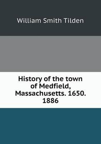 Cover image for History of the town of Medfield, Massachusetts. 1650. 1886