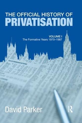 Cover image for The Official History of Privatisation Vol. I: The formative years 1970-1987