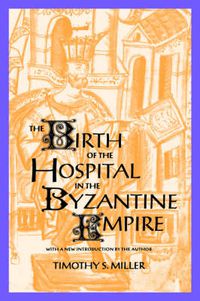 Cover image for The Birth of the Hospital in the Byzantine Empire