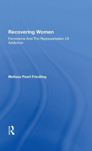 Cover image for Recovering Women: Feminisms and the Representation of Addiction