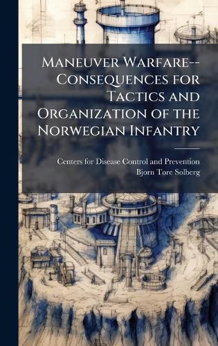 Cover image for Maneuver Warfare--Consequences for Tactics and Organization of the Norwegian Infantry