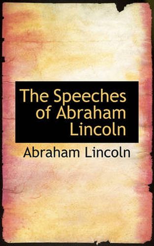 The Speeches of Abraham Lincoln