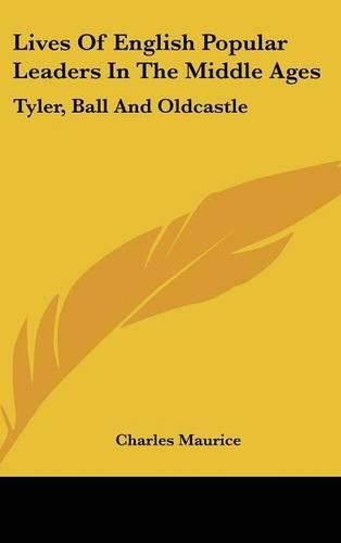 Lives of English Popular Leaders in the Middle Ages: Tyler, Ball and Oldcastle