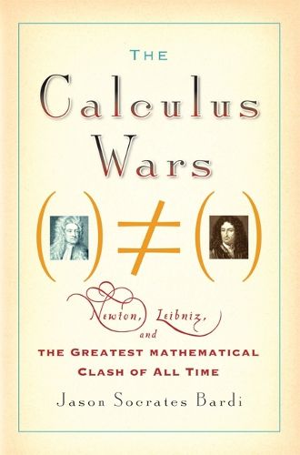 Cover image for The Calculus Wars: Newton, Leibniz, and the Greatest Mathematical Clash of All Time