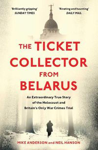 Cover image for The Ticket Collector from Belarus: An Extraordinary True Story of Britain's Only War Crimes Trial